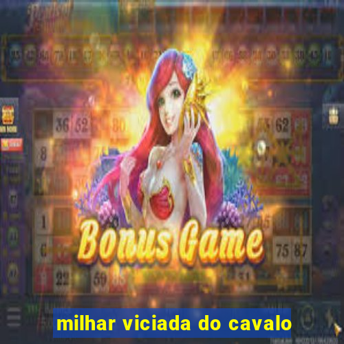 milhar viciada do cavalo